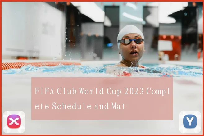 FIFA Club World Cup 2023 Complete Schedule and Mat